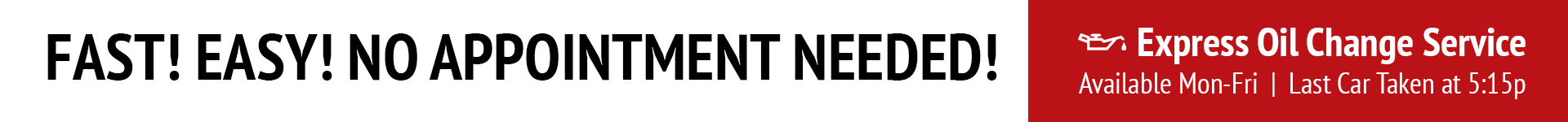 Fast! Easy! No Appointment Needed!