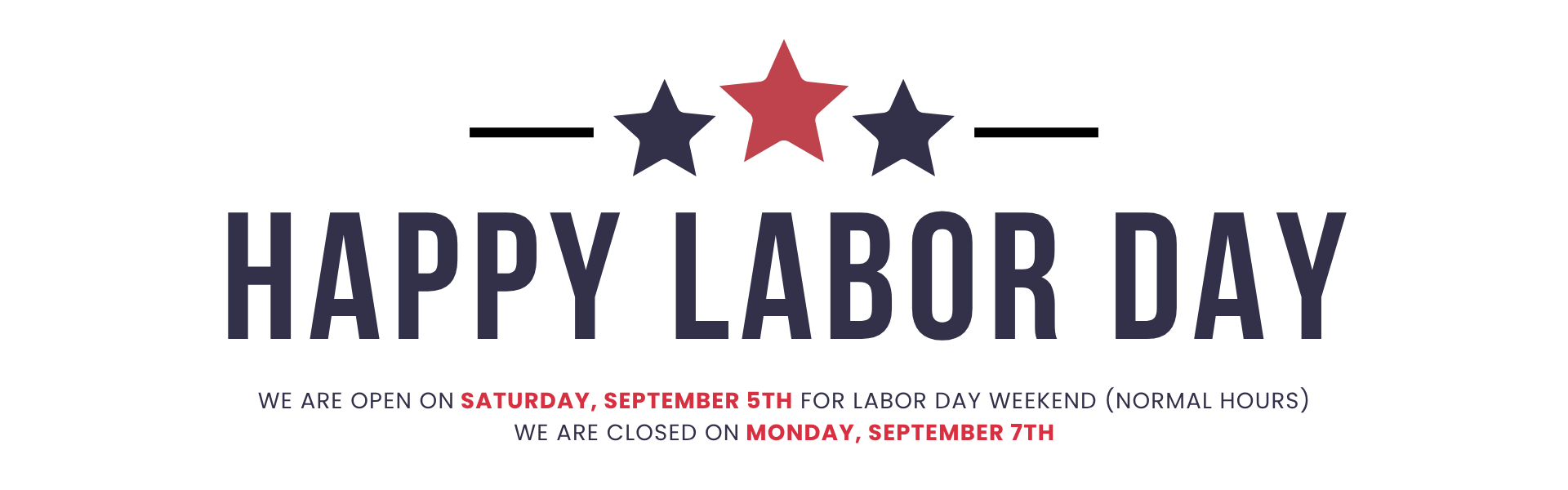 Happy Labor Day - We are closed Monday, September 7th