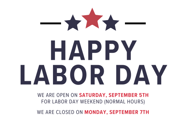 Happy Labor Day - We are closed Monday, September 7th